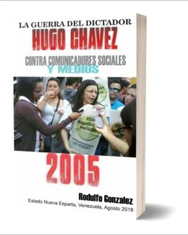 La Guerra del dictador Hugo Chavez contra los Medios en el 2005