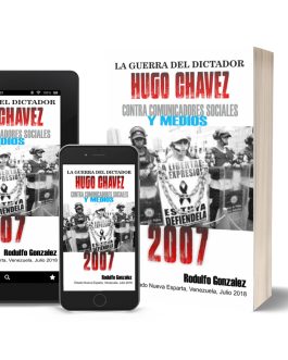 La Guerra del dictador Hugo Chavez contra los Medios en el 2007