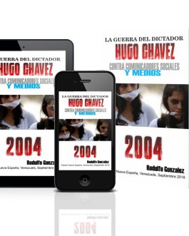 La Guerra del dictador Hugo Chavez contra los Medios en el 2004