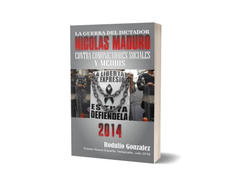 La Guerra del Dictador Nicolas Maduro: Contra los Comunicadores Sociales y Medios en 2014 por Rodulfo Gonzalez