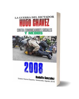 La Guerra del dictador Hugo Chavez contra los Medios en el 2008