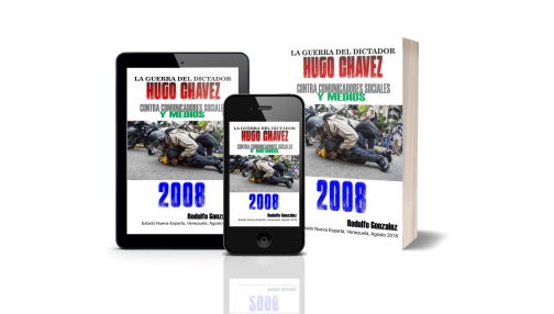 La Guerra del Dictador Hugo Chavez: Contra Comunicadores Sociales y Medios en el 2008 por Rodulfo Gonzalez