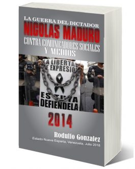 La Guerra del Dictador Nicolas Maduro: Contra los Comunicadores Sociales y Medios en 2014
