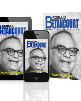 Rómulo Betancourt: Medio Siglo de Historia