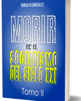 Morir en el Socialismo del Siglo XXI: Tomo II
