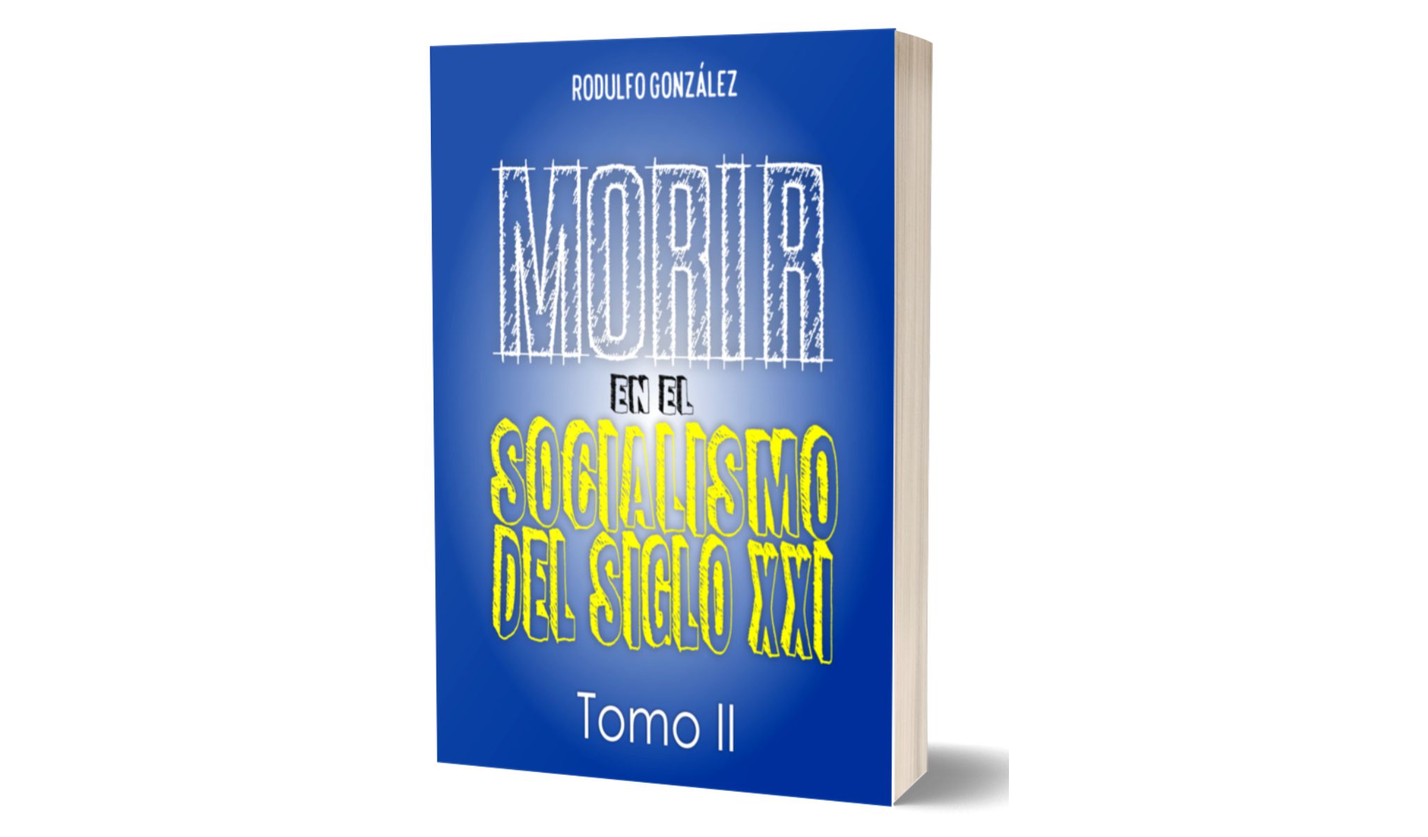 Morir en el Socialismo del Siglo XXI Tomo II por Rodulfo Gonzalez