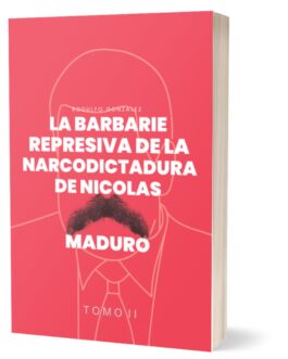 La Barbarie Represiva de la Narcodictadura de Nicolás Maduro II