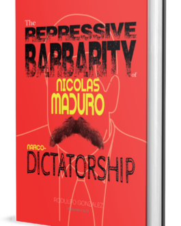 The Repressive Barbarity of Nicolas Maduro Narcodictatorship