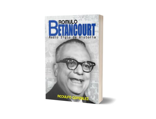 Romulo Betancourt Medio Siglo de Historia por Rodulfo Gonzalez