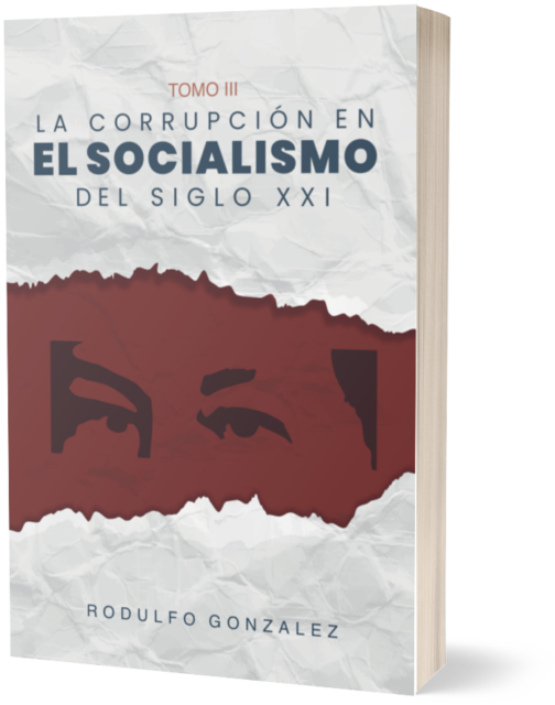La corrupción en el Socialismo del Siglo XXI Tomo III por Rodulfo Gonzalez