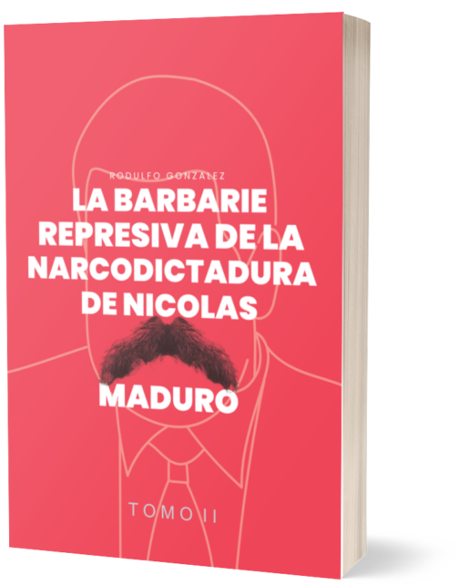 La Barbarie represiva de la Narcodictadura de Nicolás Maduro Tomo II Autor Eladio Rodulfo Gonzalez