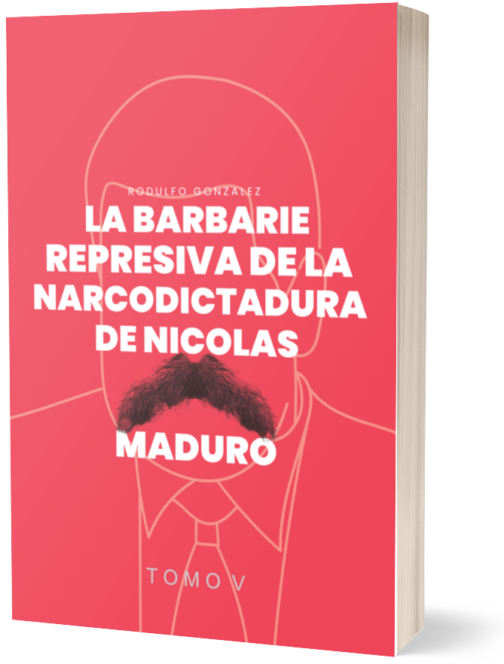 La Barbarie Represiva de la Narcodictadura de Nicolás Maduro Tomo V de Rodulfo González, Derechos Humanos Venezuela, Nicolas Maduro, Represion, Dictadura